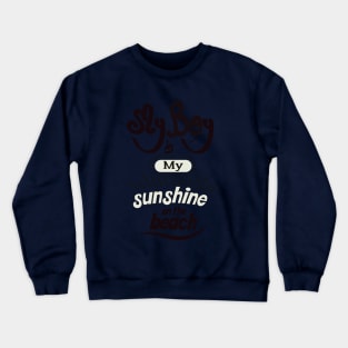 My boyfriend is my sunshine on the beach (dark lettering) Crewneck Sweatshirt